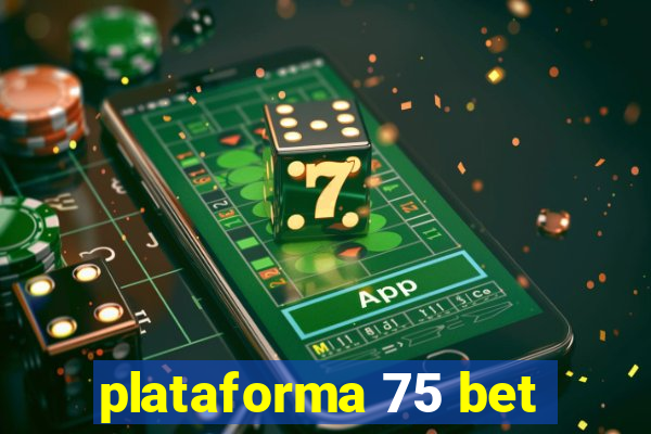 plataforma 75 bet